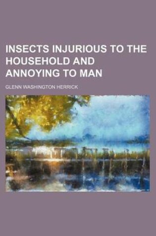 Cover of Insects Injurious to the Household and Annoying to Man