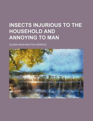 Book cover for Insects Injurious to the Household and Annoying to Man