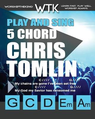 Book cover for Play and Sing 5 Chord Chris Tomlin Songs for Worship