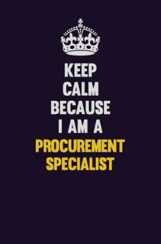 Cover of Keep Calm Because I Am A Procurement Specialist