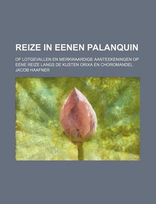 Book cover for Reize in Eenen Palanquin (2); Of Lotgevallen En Merkwaardige Aanteekeningen Op Eene Reize Langs de Kusten Orixa En Choromandel