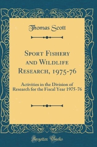 Cover of Sport Fishery and Wildlife Research, 1975-76: Activities in the Division of Research for the Fiscal Year 1975-76 (Classic Reprint)