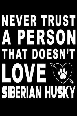 Book cover for Never trust a person that does not love Siberian Husky