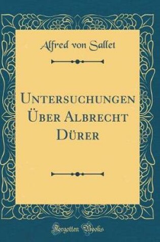 Cover of Untersuchungen Über Albrecht Dürer (Classic Reprint)