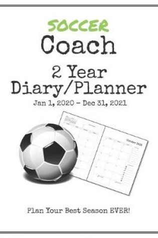 Cover of Soccer Coach 2020-2021 Diary Planner