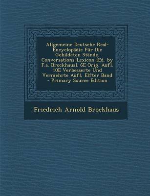 Book cover for Allgemeine Deutsche Real-Encyclopadie Fur Die Gebildeten Stande. Conversations-Lexicon [Ed. by F.A. Brockhaus]. 6e Orig. Aufl. 10e Verbesserte Und Ver