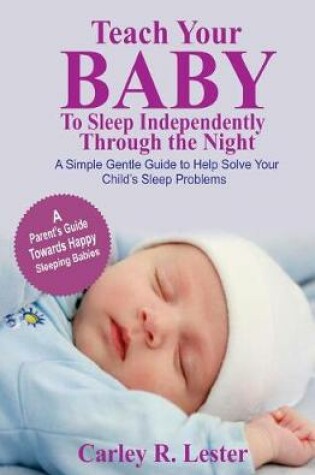 Cover of Teach Your Baby to Sleep Independently Through the Night