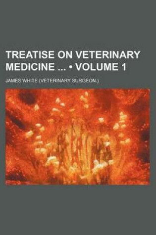 Cover of Treatise on Veterinary Medicine (Volume 1)