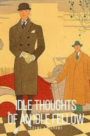 Cover of Idle Thoughts of an Idle Fellow Illustrated