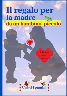 Cover of Il regalo per la madre da un bambino piccolo (in italiano))