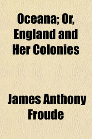 Cover of Oceana; Or, England and Her Colonies