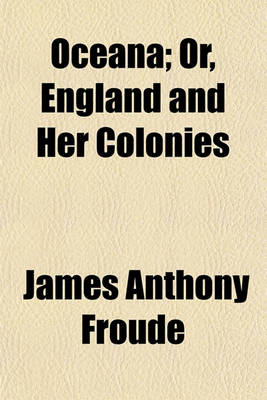 Book cover for Oceana; Or, England and Her Colonies