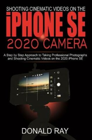 Cover of Shooting Cinematic Videos on the iPhone SE 2020 Camera