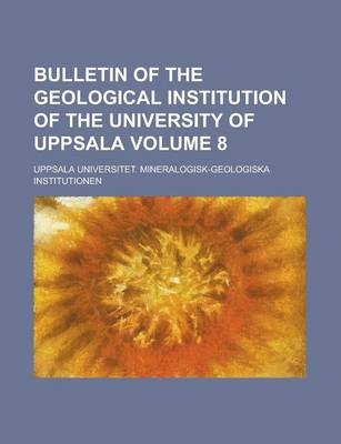 Book cover for Bulletin of the Geological Institution of the University of Uppsala Volume 8