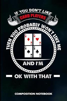 Book cover for If You Don't Like Card Players Then You Probably Won't Like Me and I Am Ok with That