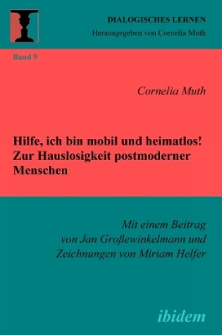 Cover of Hilfe, ich bin mobil und heimatlos! Zur Hauslosigkeit postmoderner Menschen