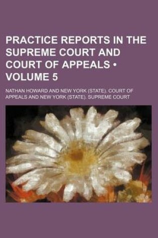 Cover of Practice Reports in the Supreme Court and Court of Appeals (Volume 5)