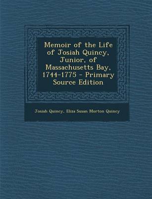 Book cover for Memoir of the Life of Josiah Quincy, Junior, of Massachusetts Bay, 1744-1775 - Primary Source Edition