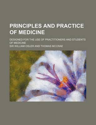 Book cover for Principles and Practice of Medicine; Designed for the Use of Practitioners and Students of Medicine