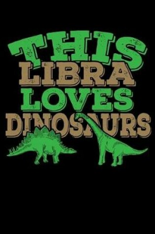 Cover of This Libra Loves Dinosaurs Notebook