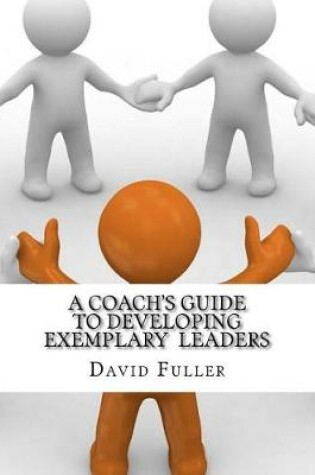 Cover of A Coach's Guide to Developing Exemplary Leaders