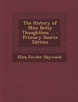 Book cover for The History of Miss Betsy Thoughtless ... - Primary Source Edition
