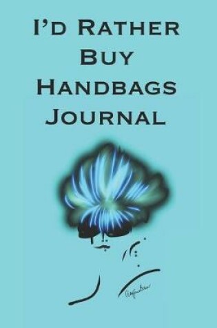Cover of I'd Rather Buy Handbags Notebook