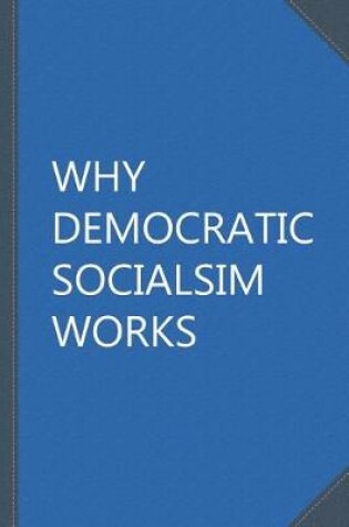 Cover of Why Democratic Socialism Works