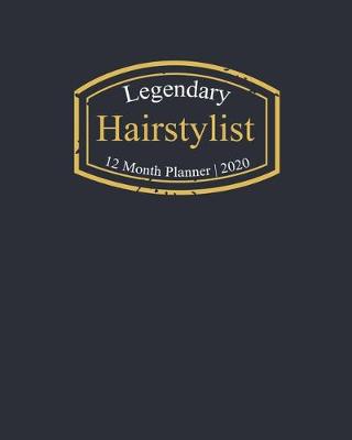 Book cover for Legendary Hairstylist, 12 Month Planner 2020