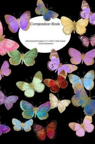 Cover of Composition Book 100 Sheets/200 Pages/7.44 X 9.69 In. Wide Ruled/ Colorful Butterflies