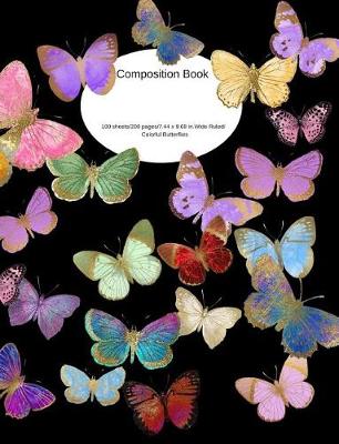 Book cover for Composition Book 100 Sheets/200 Pages/7.44 X 9.69 In. Wide Ruled/ Colorful Butterflies