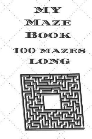 Cover of My Maze Book 100 Mazes Long