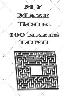 Book cover for My Maze Book 100 Mazes Long