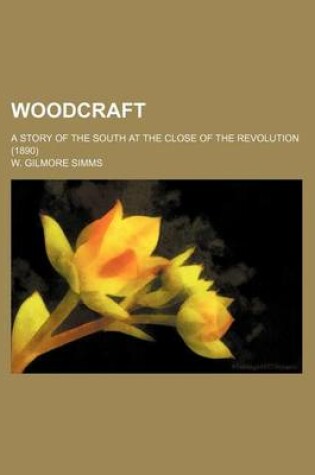 Cover of Woodcraft; A Story of the South at the Close of the Revolution (1890)