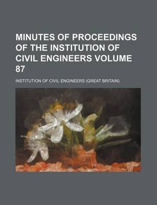 Book cover for Minutes of Proceedings of the Institution of Civil Engineers Volume 87