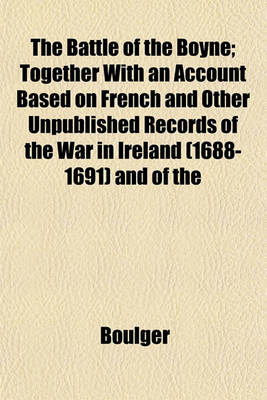 Book cover for The Battle of the Boyne; Together with an Account Based on French and Other Unpublished Records of the War in Ireland (1688-1691) and of the