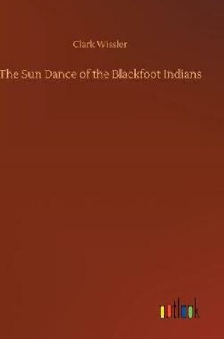Cover of The Sun Dance of the Blackfoot Indians