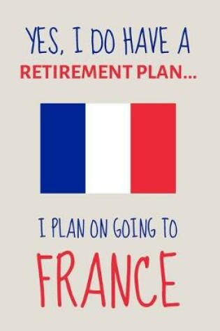 Cover of Yes, i do have a retirement plan... I plan on going to france