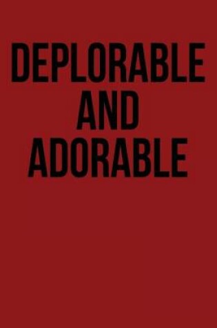 Cover of Deplorable and Adorable