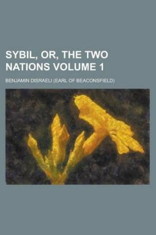 Cover of Sybil, Or, the Two Nations Volume 1