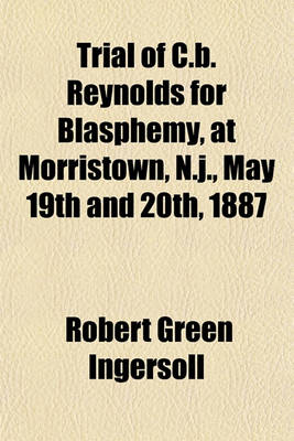 Book cover for Trial of C.B. Reynolds for Blasphemy, at Morristown, N.J., May 19th and 20th, 1887