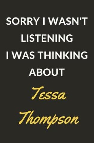 Cover of Sorry I Wasn't Listening I Was Thinking About Tessa Thompson