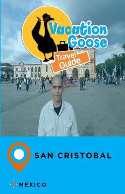 Book cover for Vacation Goose Travel Guide San Cristobal Mexico