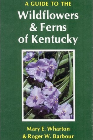 Cover of A Guide to the Wild Flowers and Ferns of Kentucky