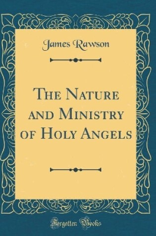 Cover of The Nature and Ministry of Holy Angels (Classic Reprint)