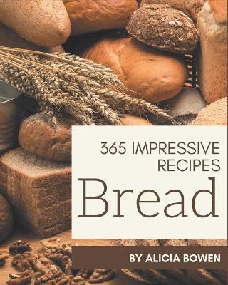 Book cover for 365 Impressive Bread Recipes