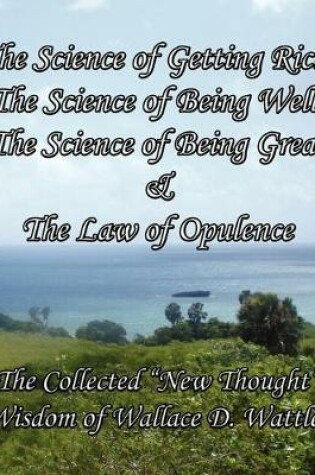 Cover of The Science of Getting Rich, The Science of Being Well, The Science of Being Great & The Law of Opulence