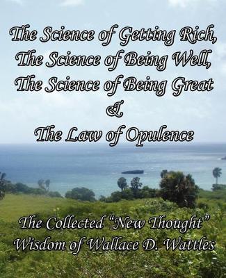 Book cover for The Science of Getting Rich, The Science of Being Well, The Science of Being Great & The Law of Opulence