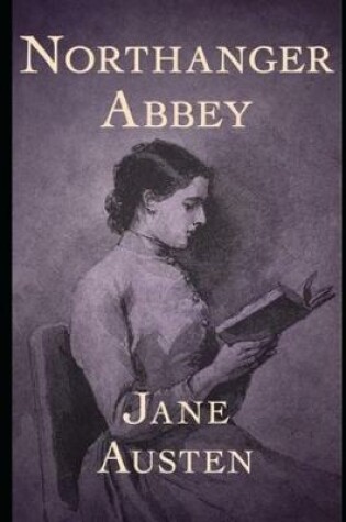 Cover of Northanger Abbey By Jane Austen (Fiction, Gothic & Romantic Novel) "The Complete Unabridged & Annotated Edition"