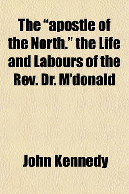 Book cover for The "Apostle of the North." the Life and Labours of the REV. Dr. M'Donald